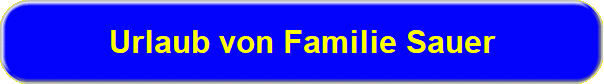 Urlaub von Familie Sauer